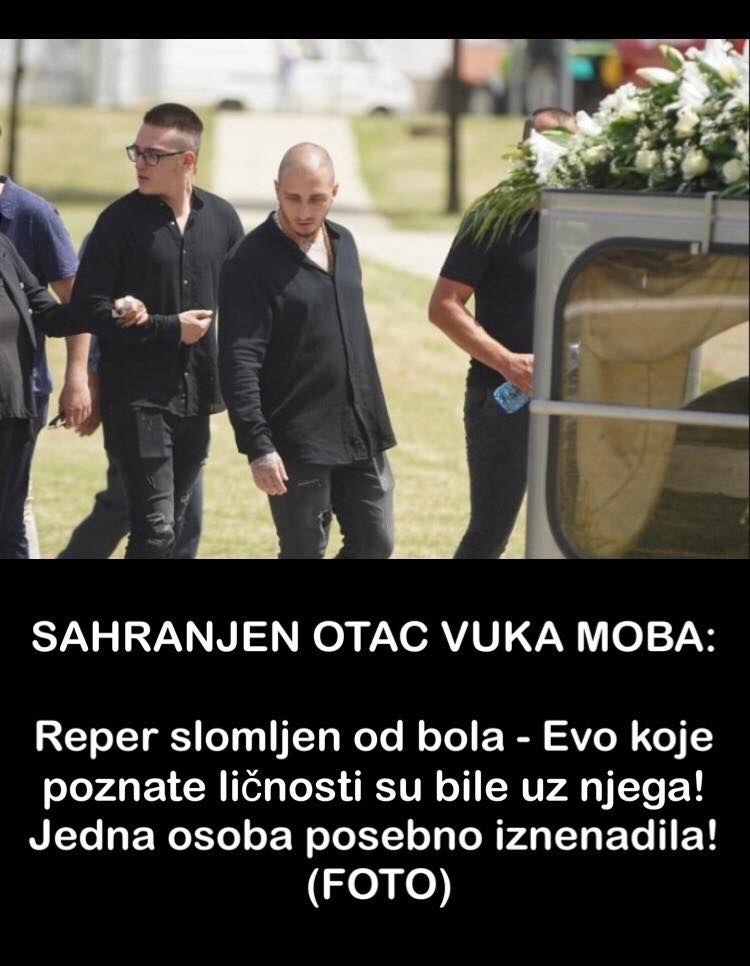 Pogledajte koje su pozn ate ličnosti bile uz Vuka Moba na sahrani njegovog oca