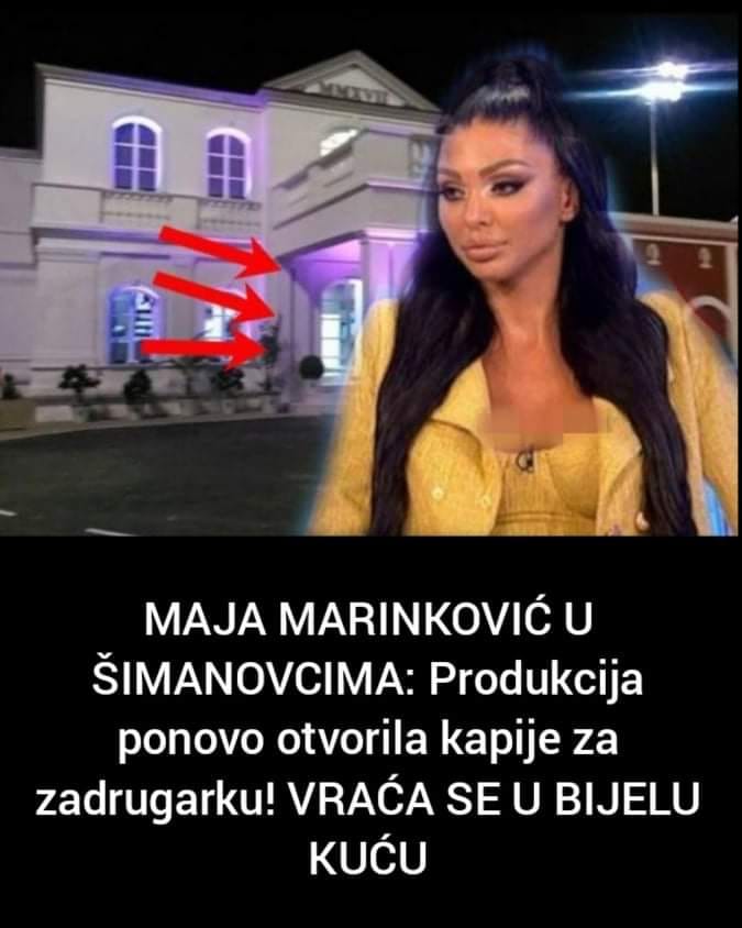 Bijela kuća ponovo otvorila svoja vrata Maji Marinković, zadrugarka se vratila, pogledajte o čemu se radi