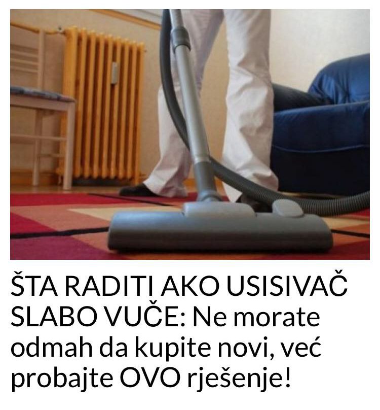 AKO VAM USISIVAČ SLABO VUČE POKUŠAJTE OVO RJEŠENJE NE UZIMAJTE NOVI