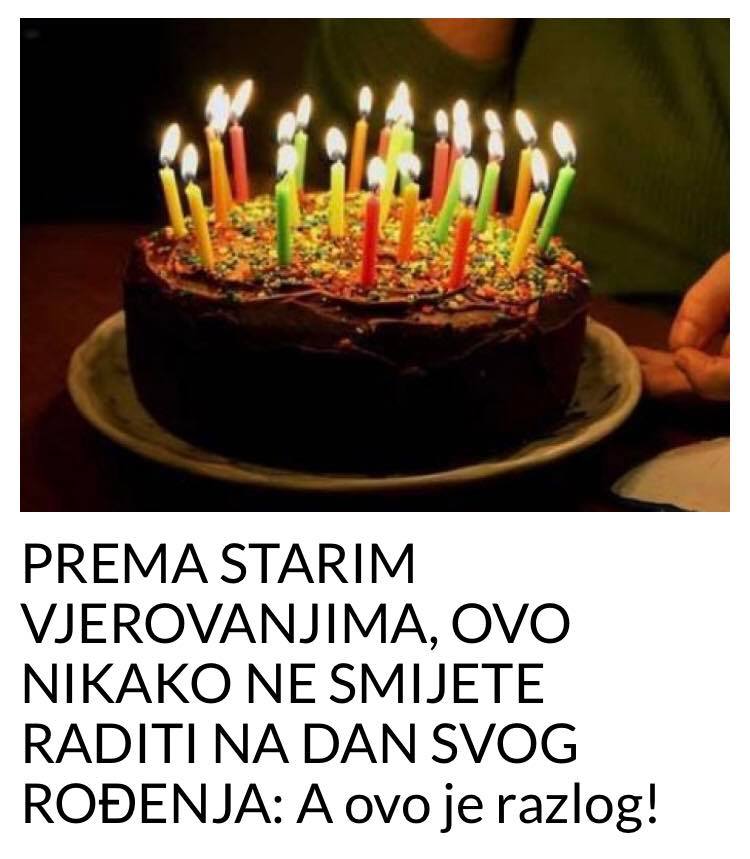 OVO NE BISTE TREBALI RADITI NA VAS RODJENDAN