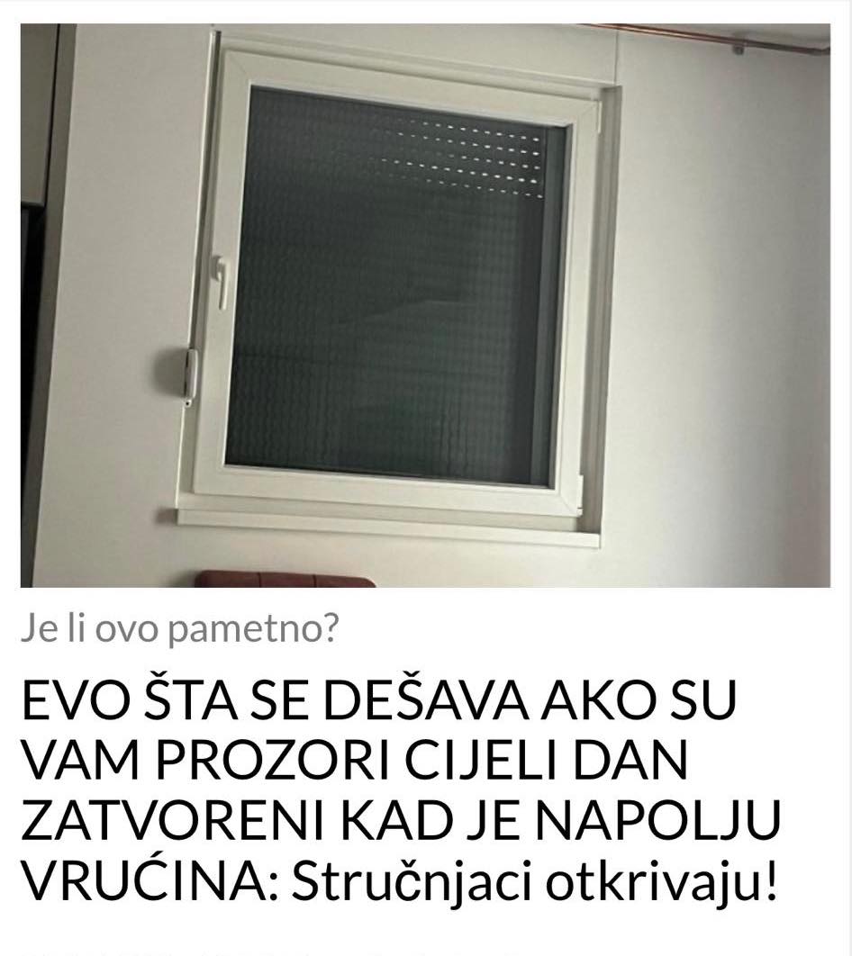 OVO SE DESAVA AKO SU VAM PROZORI ZATVORENI CIJELI DAN KADA JE VANI VRUCINA