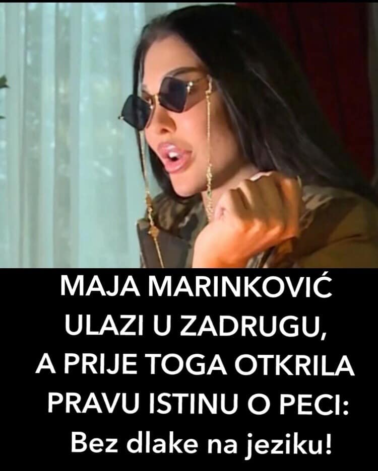 MAJA MARINKOVIĆ ULAZI U ZADRUGU 6 OTKRILA JE TAJNU I O PECI