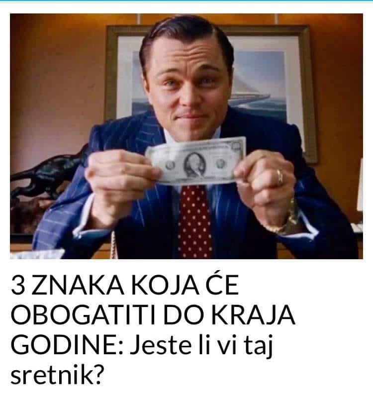 POGLEDAJTE DA LI JE VAS ZNAK SRETNIK KOJI CE SE OBOGATITI DO KRAJA GODINE