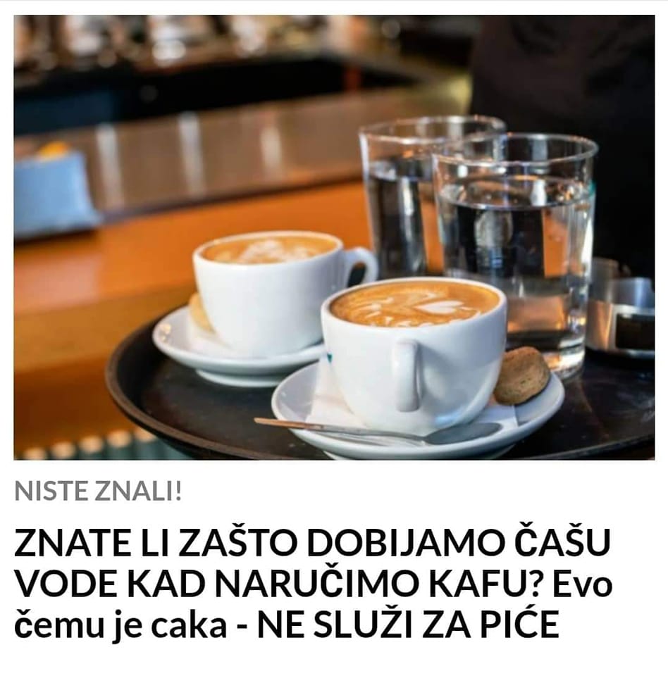 POGLEDAJTE ZAŠTO U KAFIĆIMA UZ KAFU DOBIJAMO ČAŠU VODE