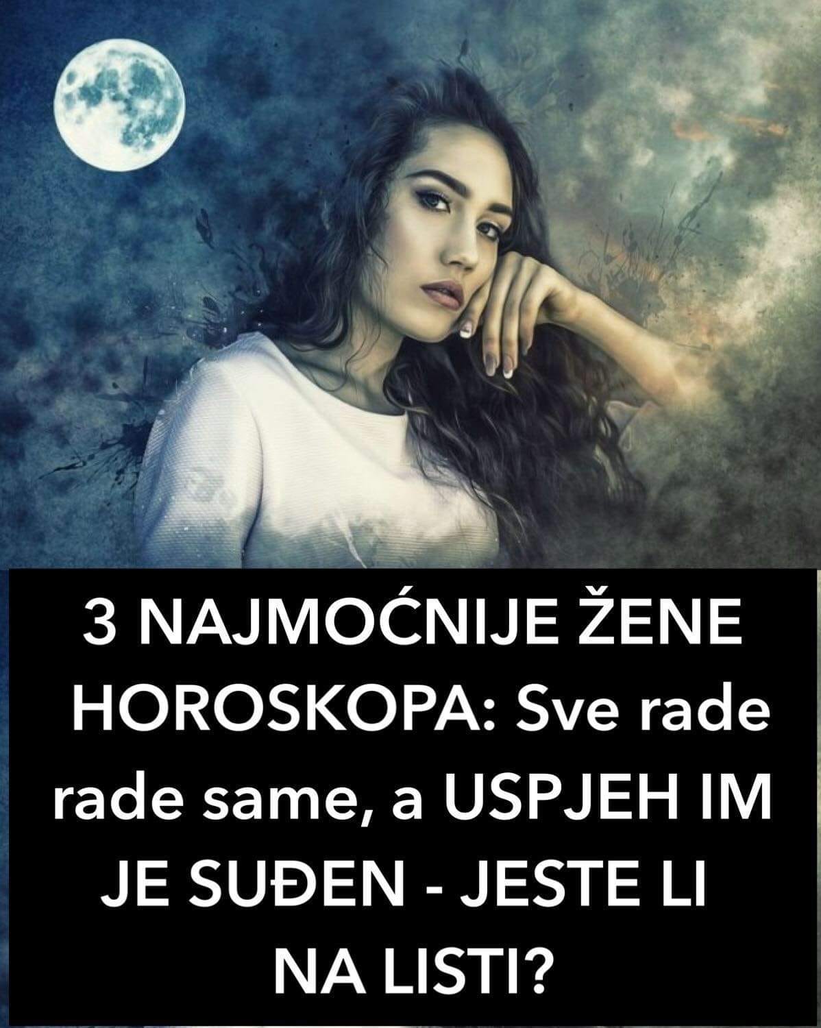 POGLEDAJTE KOJE SU 3 NAJMOĆNIJE ŽENE HOROSKOPA