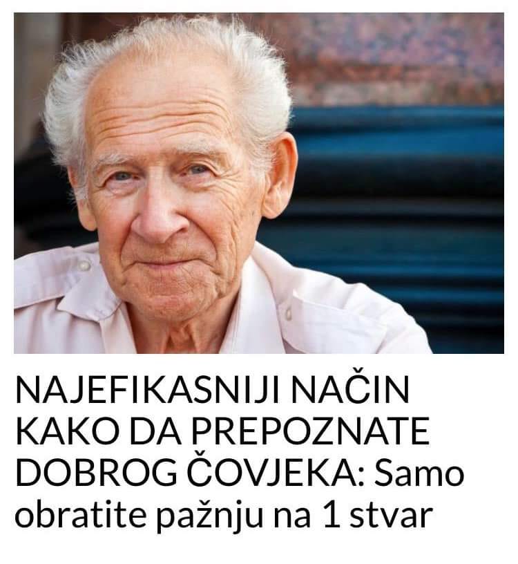 POGLEDAJTE KOJI JE NAJEFIKASNIJI NAČIN KAKO DA PREPOZNATE DOBROG ČOVJEKA