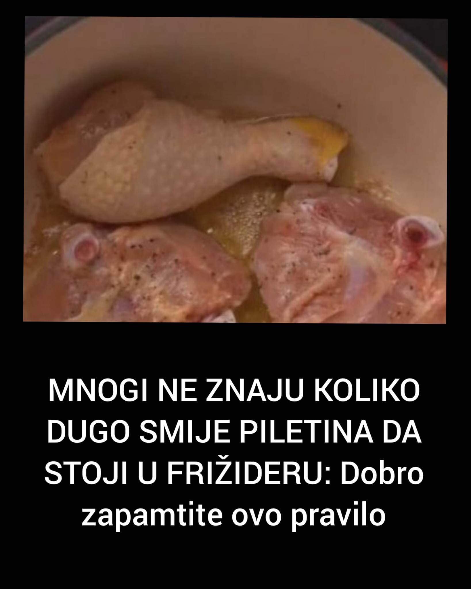 POGLEDAJTE KOLIKO KOLIKO DUGO SMIJE PILETINA DA STOJI U FRIŽIDERU