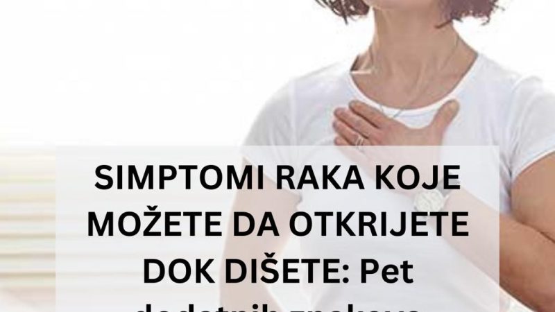 POGLEDAJTE SIMPTOME RAKA KOJE MOŽETE DA OTKRIJETE DOK DIŠETE