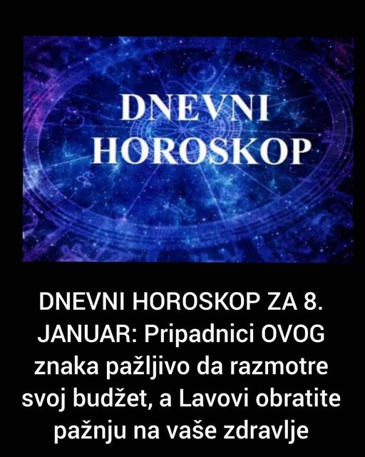 POGLEDAJTE HOROSKOP ZA 8. JANUAR!