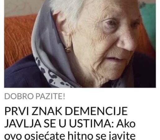 POGLEDAJTE PRVI ZNAK DEMENCIJE SE JAVLJA U USTIMA