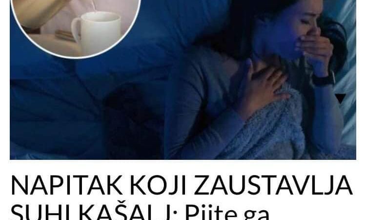 EVO KOJI NAPITAK VAM ZAUSTAVLJA SUHI KAŠALJ